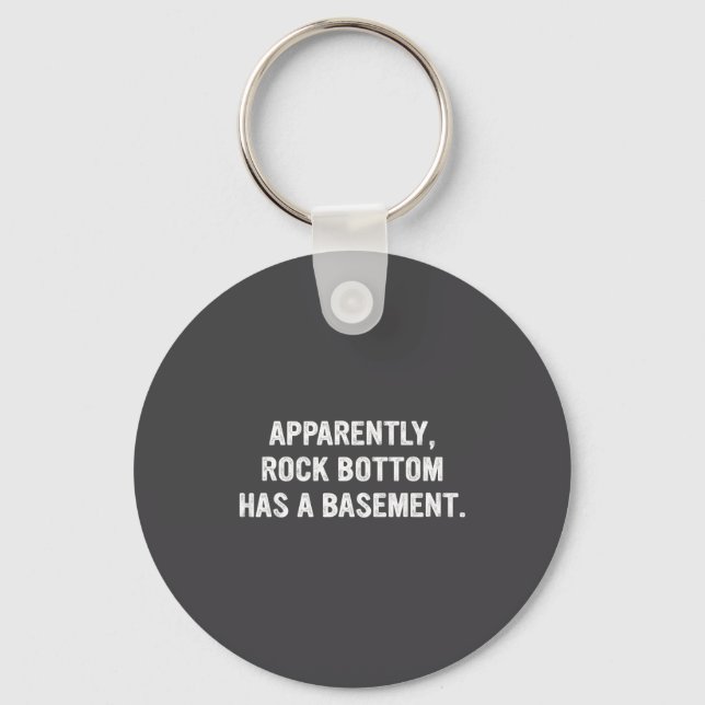 Apparently Rock-bottom Has A Basement Funny Quote  Key Ring (Front)