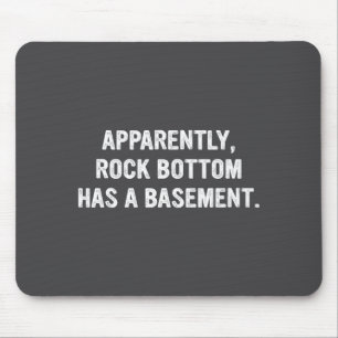 Apparently Rock-bottom Has A Basement Funny Quote Mouse Pad