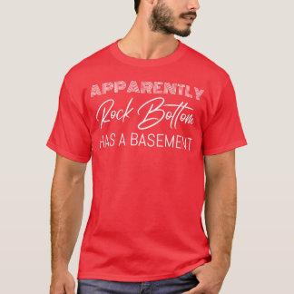Apparently Rock Bottom Has A Basement vintage T-Shirt