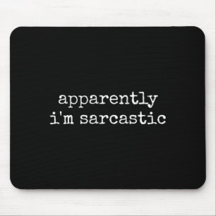 Apparently Sarcastic Funny Sarcasm Humourous Quote Mouse Pad