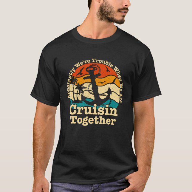 apparently we re trouble Cruising  Cruiser Togethe T-Shirt (Front)