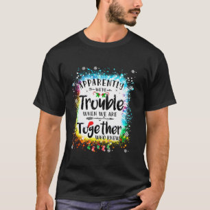 Apparently we re trouble when we are together Xmas T-Shirt