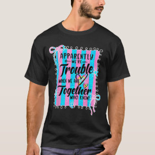 Apparently Were Trouble When We Are Together Coque T-Shirt
