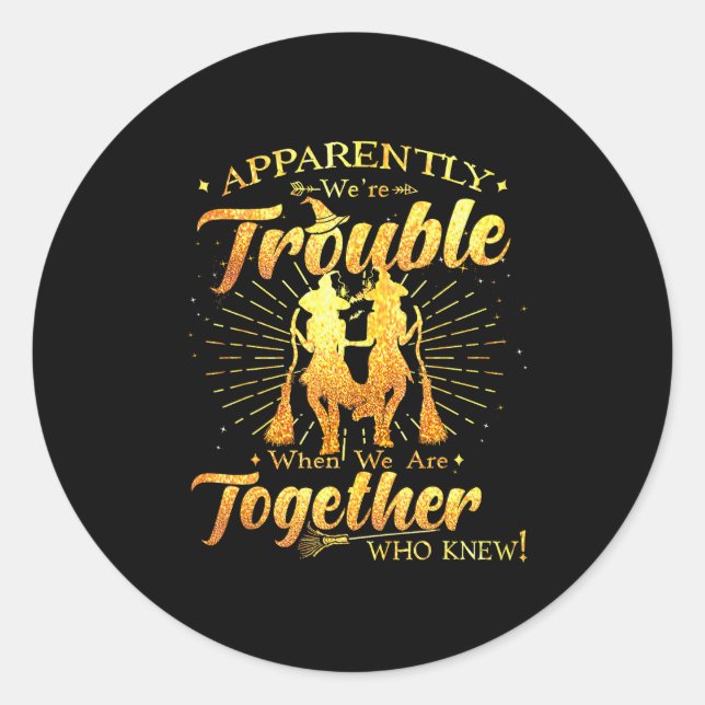 Apparently We're Trouble When We Are Together Hall Classic Round Sticker (Front)