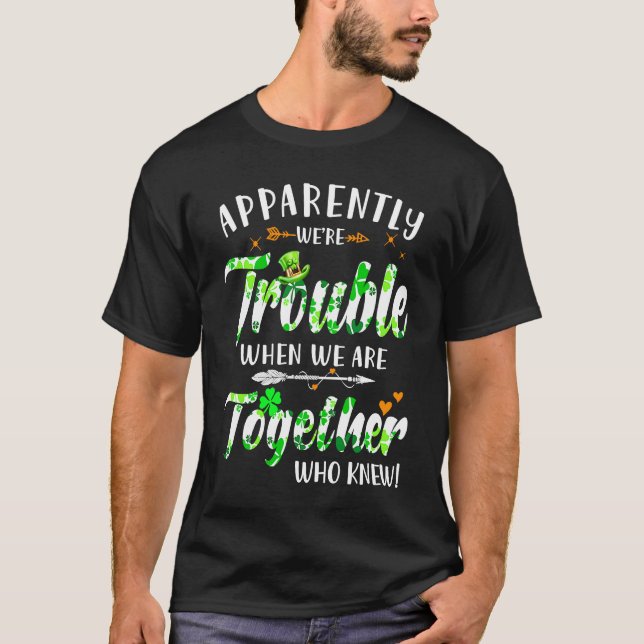 Apparently We're Trouble When We Are Together Patr T-Shirt (Front)