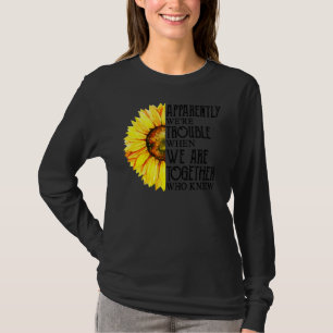 Apparently We're Trouble When We Are Together Sunf T-Shirt