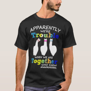 Apparently We're Trouble When We Are Together Who  T-Shirt