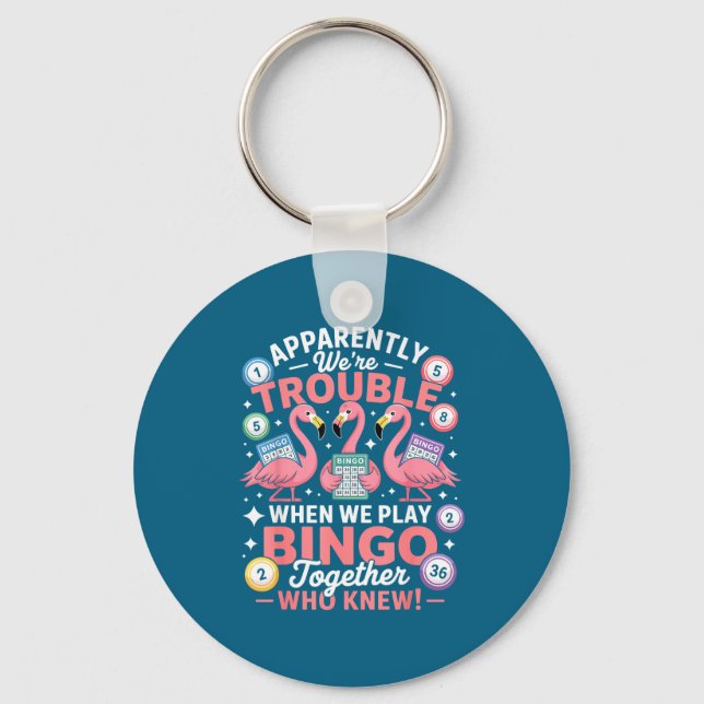 Apparently We're Trouble When We Play Bingo Togeth Key Ring (Front)