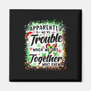 Apparently We're Trouble When We're Together Besti Magnet