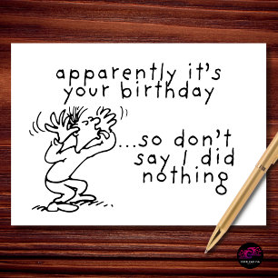 Apparently Your Birthday Don't Say I Did Nothing Card