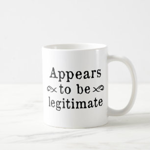 Appears To Be Legitimate Coffee Mug
