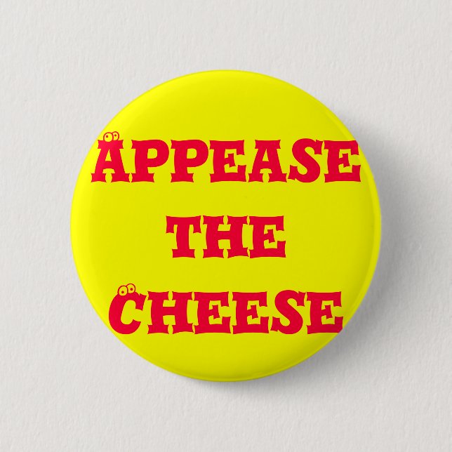 Appease the Cheese 6 Cm Round Badge (Front)