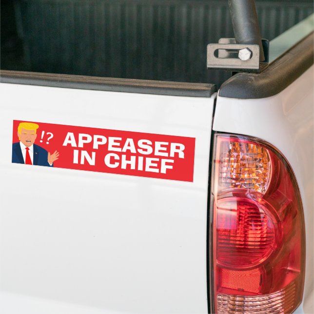 Appeaser In Chief Funny Anti Trump Bumper Sticker (On Truck)