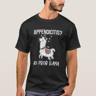 Appendicitis No Prob Llama Funny Appendix Surgery T-Shirt