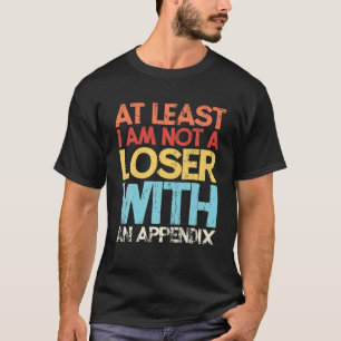 Appendix Surgery Funny Removal Appendectomy Append T-Shirt
