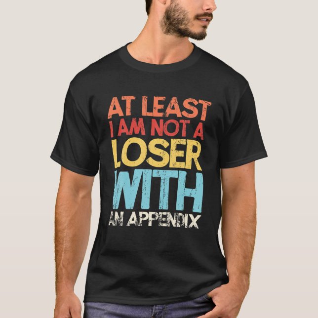 Appendix Surgery Funny Removal Appendectomy Append T-Shirt (Front)