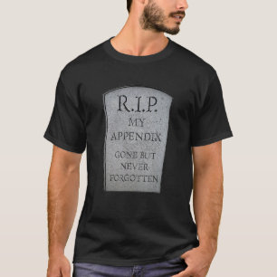 Appendix Surgery Funny Removal Appendectomy RIP He T-Shirt