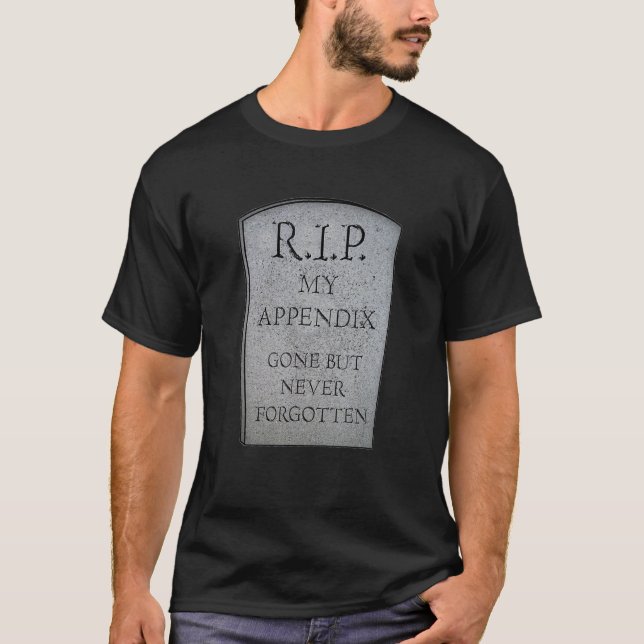 Appendix Surgery Funny Removal Appendectomy RIP He T-Shirt (Front)