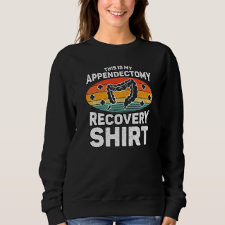 Appendix Surgery Recovery This Is My Appendectomy  Sweatshirt