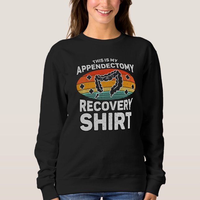 Appendix Surgery Recovery This Is My Appendectomy  Sweatshirt (Front)