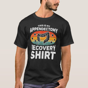 Appendix Surgery Recovery This Is My Appendectomy  T-Shirt