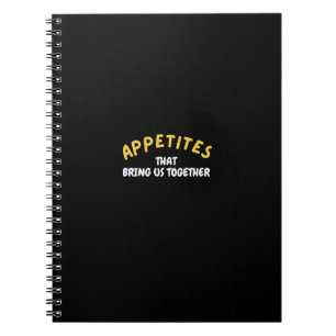 Appetite That Brings Us Together Notebook