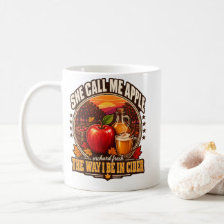Apple Cider She Call Me Apple The Way I Be Cider Coffee Mug