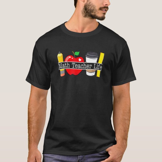Apple Coffee Pencil Math Teacher Life T-Shirt (Front)