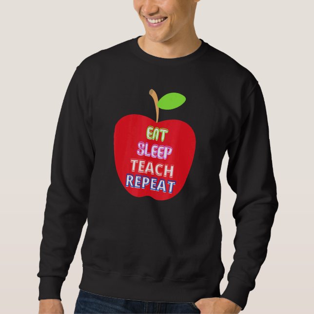 Apple For Teacher Eat Sleep Teach Repeat Sweatshirt (Front)
