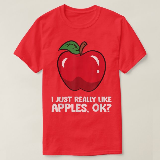 Apple Lover I Just Really Like Apples, Ok  T-Shirt (Design Front)
