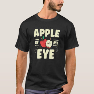 Apple Of My Eye Apple Picker Apple Squad Fruit Ap T-Shirt