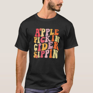 Apple Pickin Cider Sippin Harvest Season Apple Pic T-Shirt