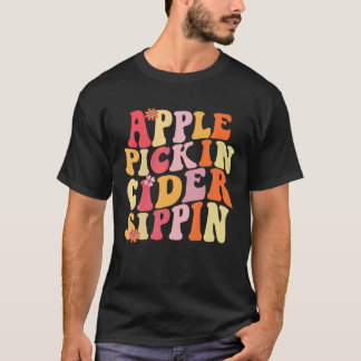 Apple Pickin Cider Sippin Harvest Season Apple Pic T-Shirt