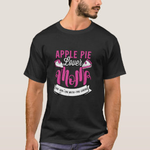 Apple Pie Lover Mum The Idol Loves Pastries Apple T-Shirt