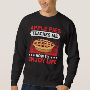 Apple Pies Teaches Me To Enjoy Life Pie Lover Bake Sweatshirt