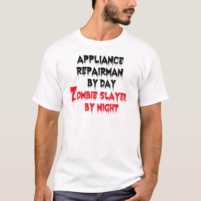 Appliance Repairman by Day Zombie Slayer by Night T-Shirt (Front)