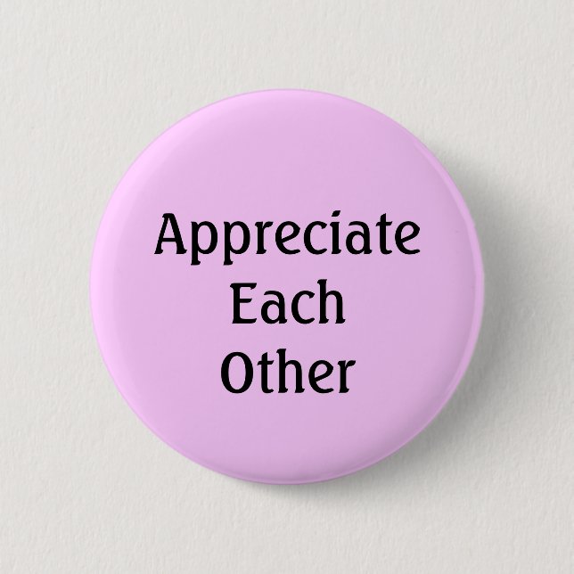 Appreciate Each Other 6 Cm Round Badge (Front)