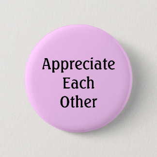 Appreciate Each Other 6 Cm Round Badge