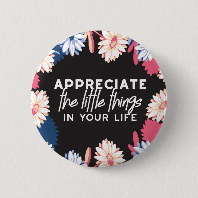 Appreciate the little things quotes 6 cm round badge (Front)
