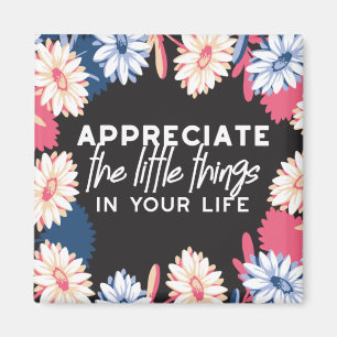 Appreciate the little things quotes magnet