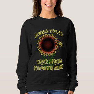 Appreciated Pennsylvania Always Needed Volunteer R Sweatshirt