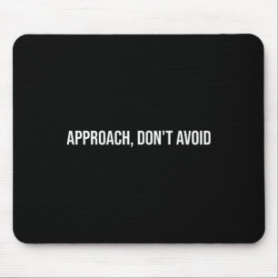 Approach, Don't Avoid, Mental Health Therapy _1 Mouse Pad