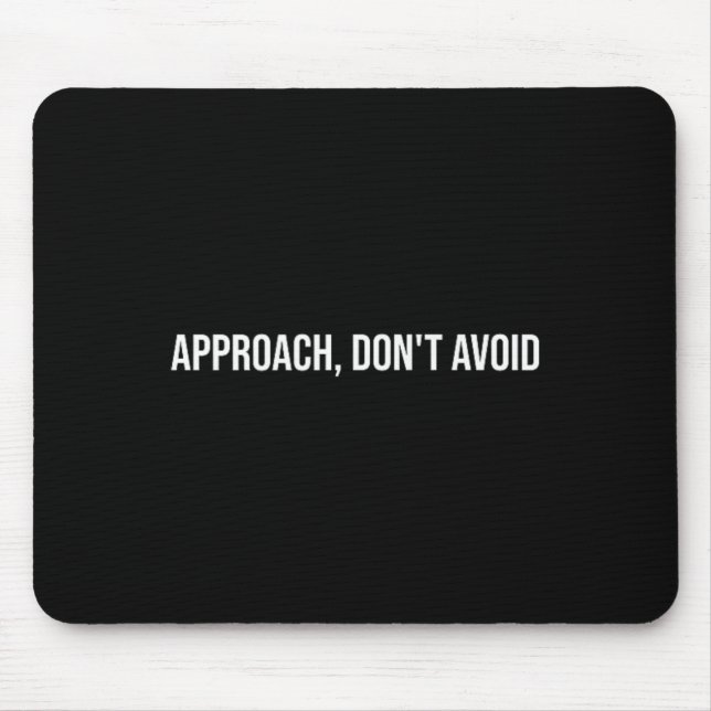 Approach, Don't Avoid, Mental Health Therapy _1  Mouse Pad (Front)