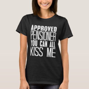 Approved Pensioner You Can All Kiss Me Present T-Shirt