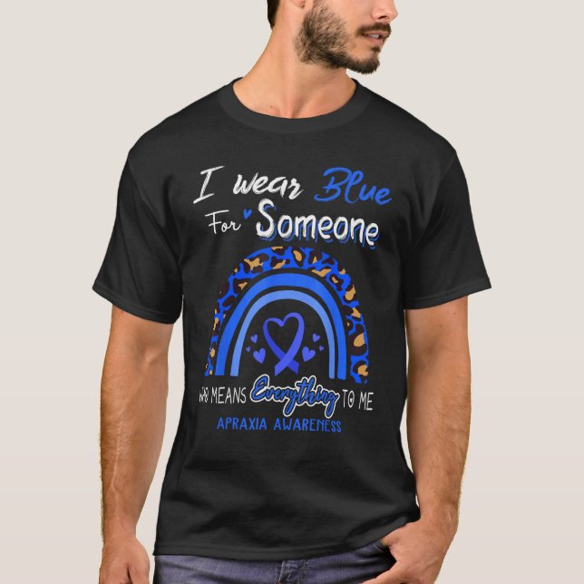 Apraxia Awareness I Wear Blue For Someone T-Shirt (Front)