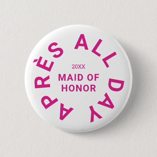 Après All Day Hot Pink Maid Of Honour Bachelorette 6 Cm Round Badge (Front)