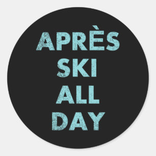 Après Ski All Day - Skiing And Snowboarding Mounta Classic Round Sticker