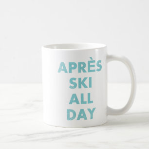 Après Ski All Day - Skiing And Snowboarding Mounta Coffee Mug