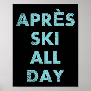 Après Ski All Day - Skiing And Snowboarding Mounta Poster