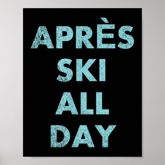 Après Ski All Day - Skiing And Snowboarding Mounta Poster (Front)